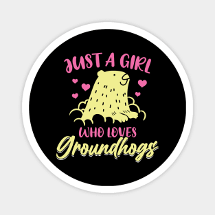 Just a girl who loves Groundhogs Magnet